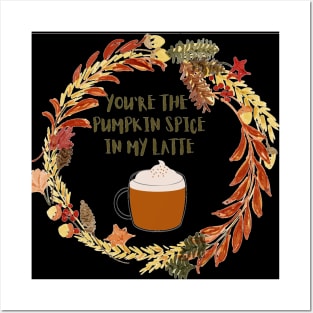 You`re the pumpkin spice in my latte Posters and Art